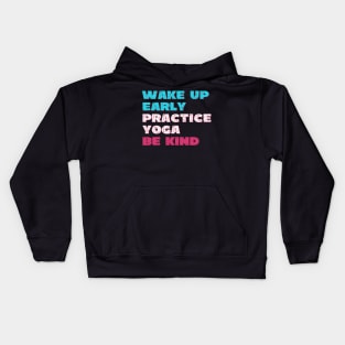 Wake up early practice yoga be kind Kids Hoodie